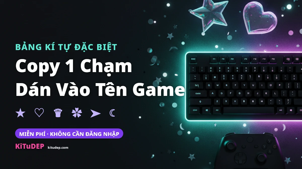 Bảng kí tự đặc biệt copy 1 chạm dán vào tên game tại KiTuDEP