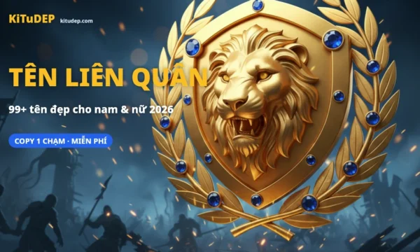 Tên Liên Quân kí tự đặc biệt đẹp cho nam và nữ 2026 tại KiTuDEP