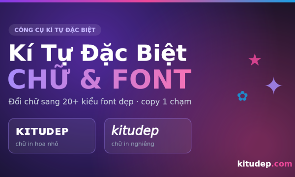 Công cụ kí tự đặc biệt chữ và font đẹp tại kitudep