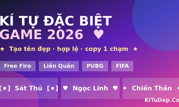 Kí tự đặc biệt game đẹp cho Free Fire, Liên Quân, PUBG, FIFA tại kitudep.com