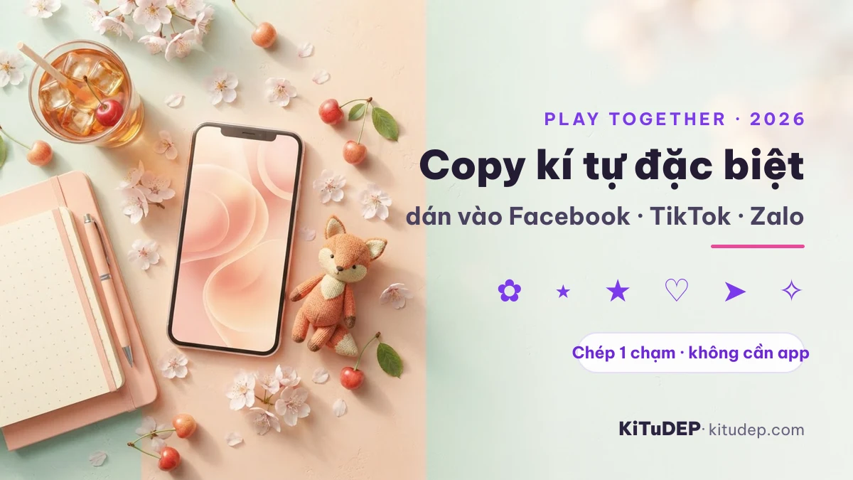 Copy kí tự đặc biệt Play Together dán vào Facebook, TikTok, Zalo
