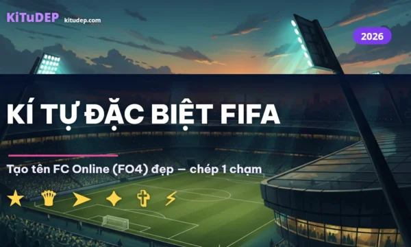 Kí tự đặc biệt FIFA tạo tên FC Online FO4 đẹp