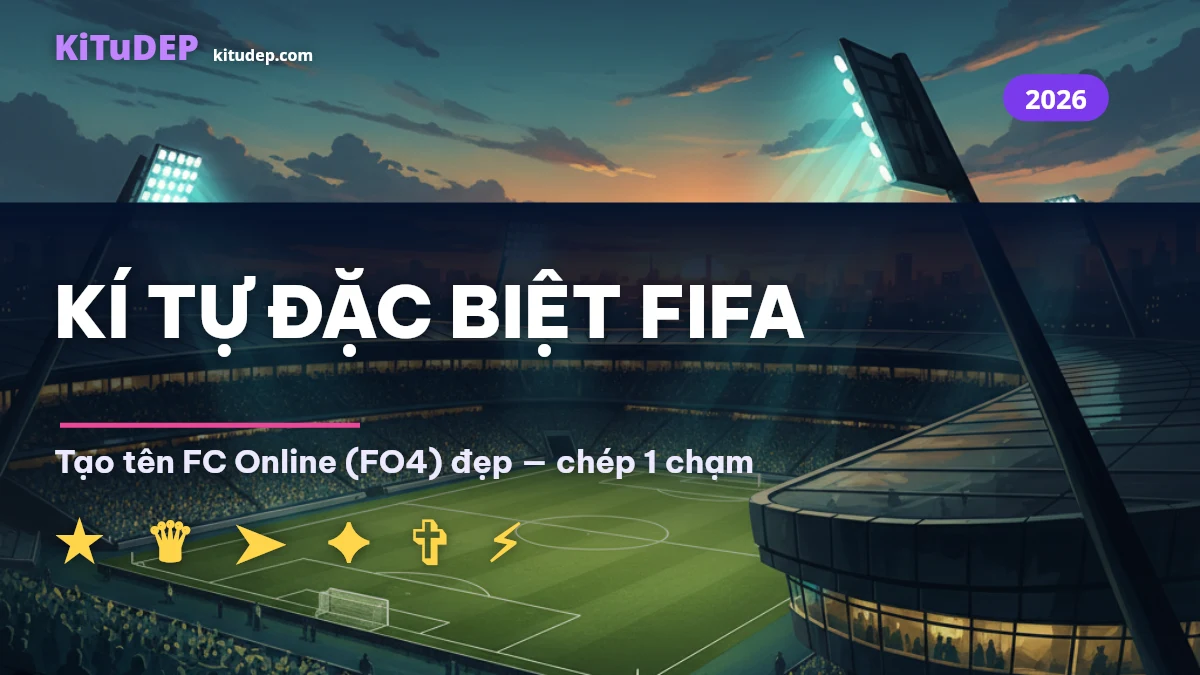 Kí tự đặc biệt FIFA tạo tên FC Online FO4 đẹp tại KiTuDEP