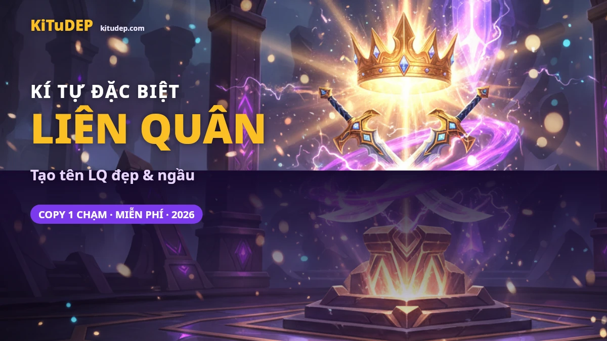 Kí tự đặc biệt Liên Quân tạo tên LQ đẹp ngầu tại KiTuDEP