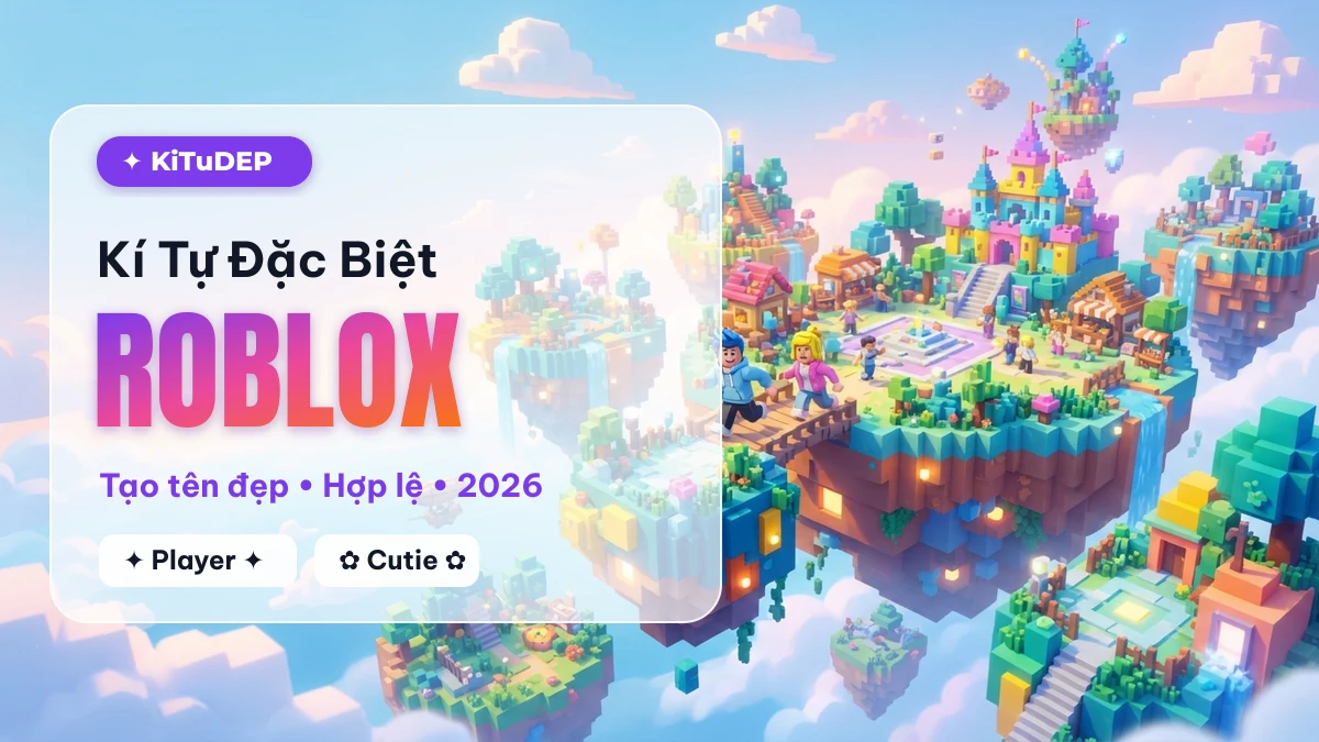 Kí Tự Đặc Biệt Roblox ❤️ Tạo Tên Roblox Đẹp, Hợp Lệ 2026